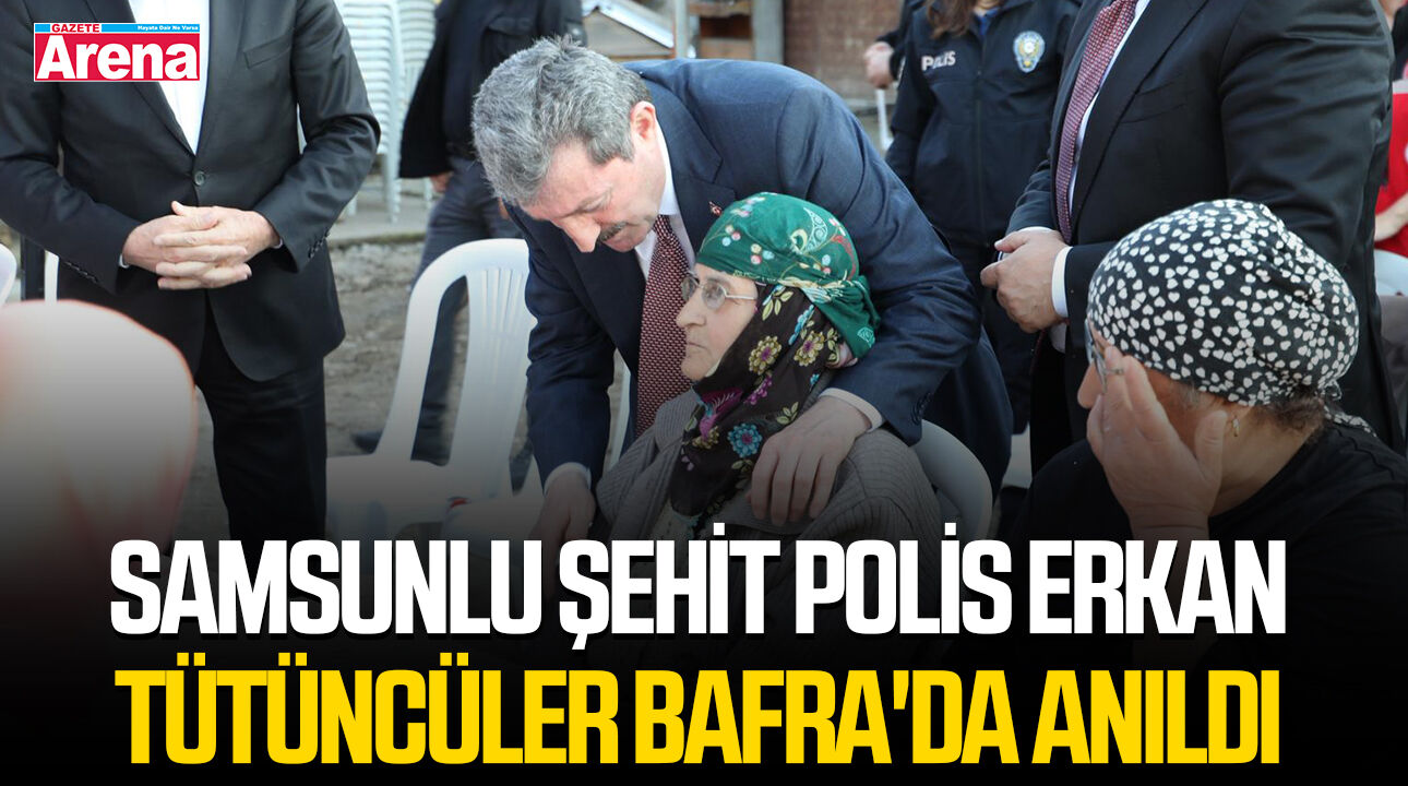 Samsunlu şehit polis Erkan Tütüncüler Bafra'da anıldı