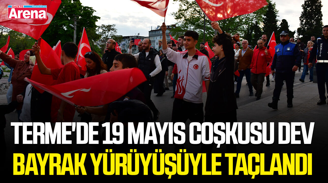 Terme'de 19 Mayıs coşkusu dev bayrak yürüyüşüyle taçlandı