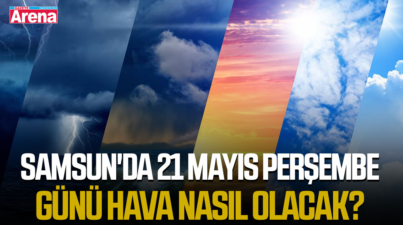 Samsun'da 21 Mayıs Perşembe günü hava nasıl olacak?