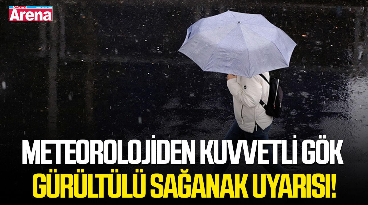 Meteorolojiden kuvvetli gök gürültülü sağanak uyarısı!