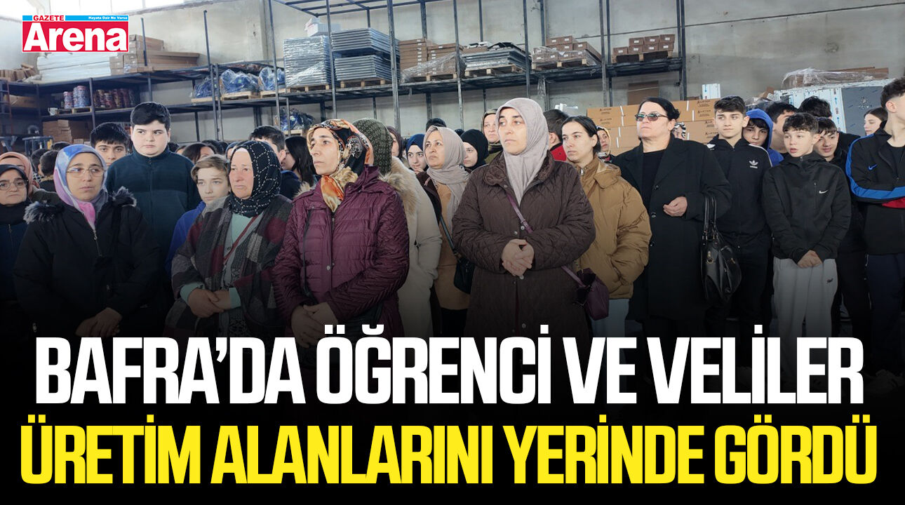 Bafra’da öğrenci ve veliler üretim alanlarını yerinde gördü