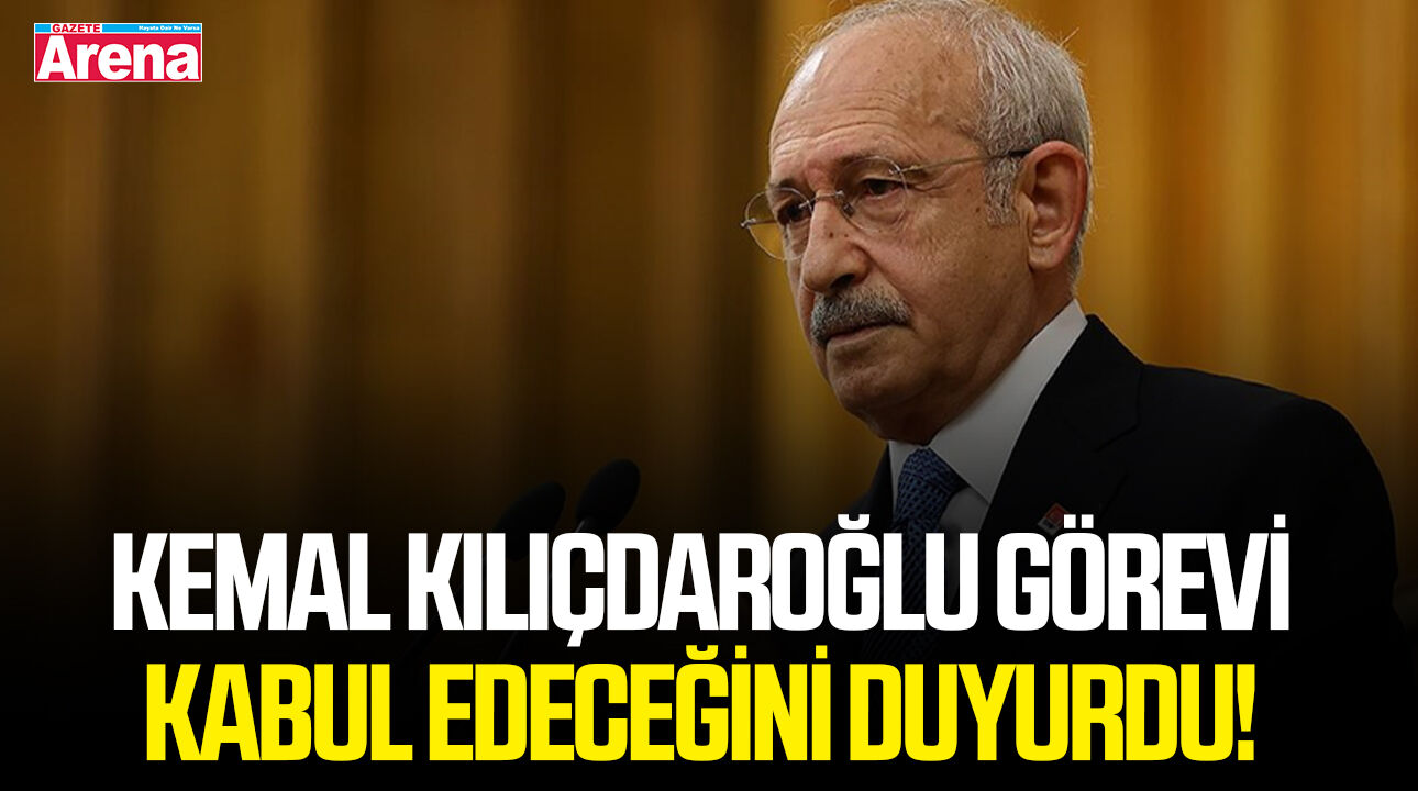 Kemal Kılıçdaroğlu görevi kabul edeceğini duyurdu!