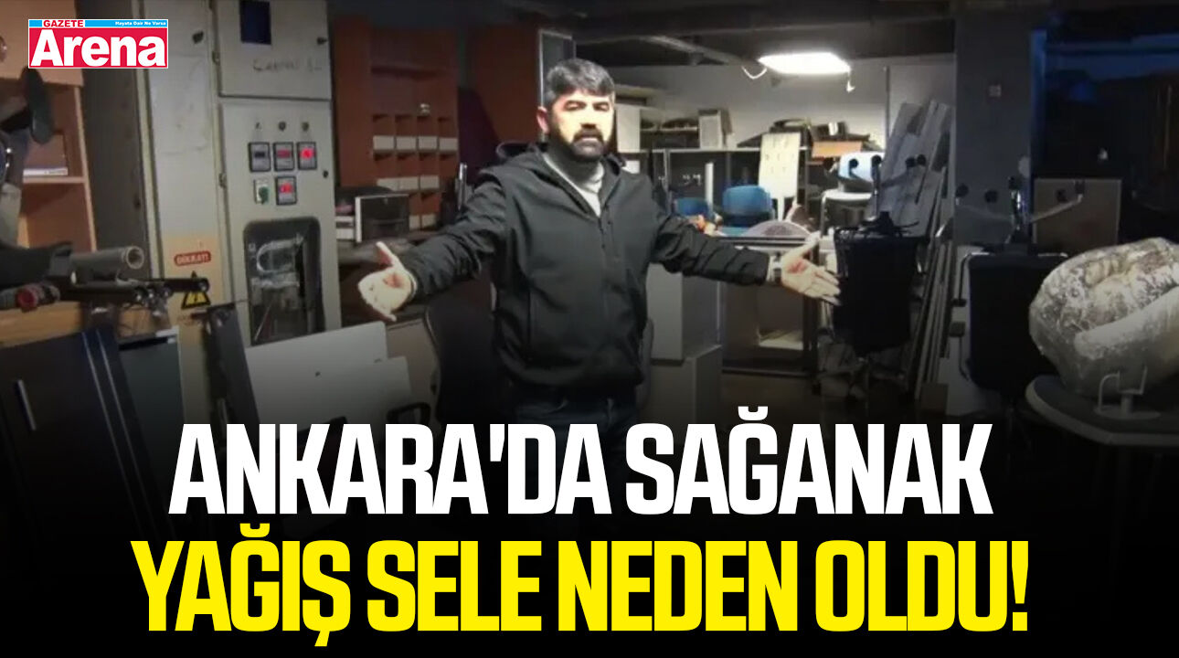 Ankara'da sağanak yağış sele neden oldu!