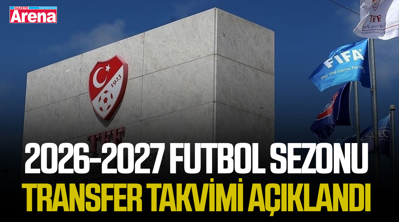 2026-2027 futbol sezonu transfer takvimi açıklandı
