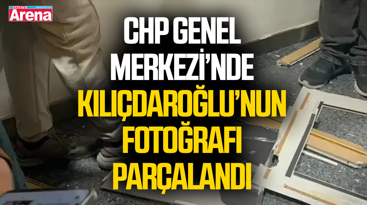 CHP Genel Merkezi’nde Kılıçdaroğlu’nun fotoğrafı parçalandı