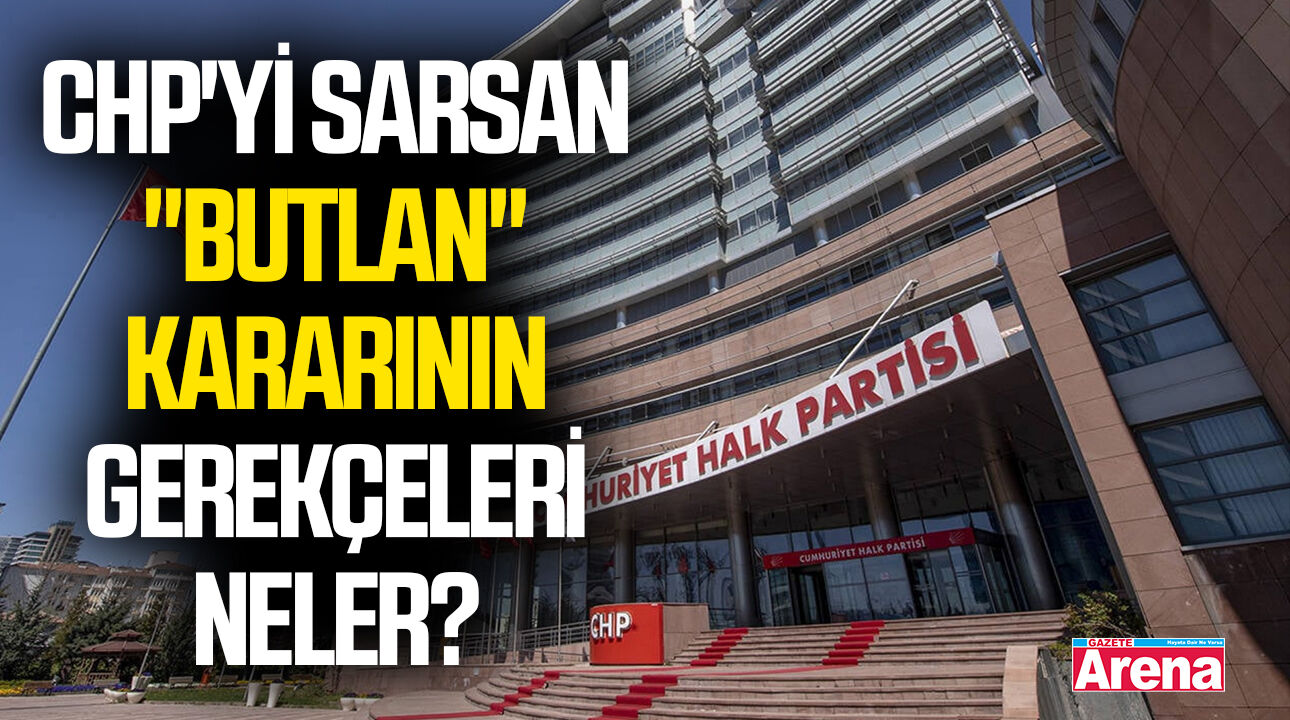 CHP'yi sarsan "butlan" kararının gerekçeleri neler?