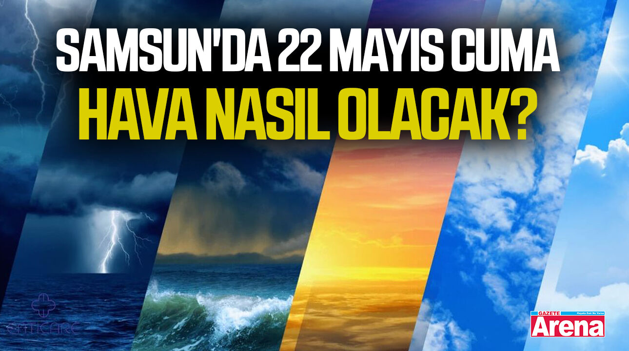 Samsun'da 22 Mayıs Cuma hava nasıl olacak?
