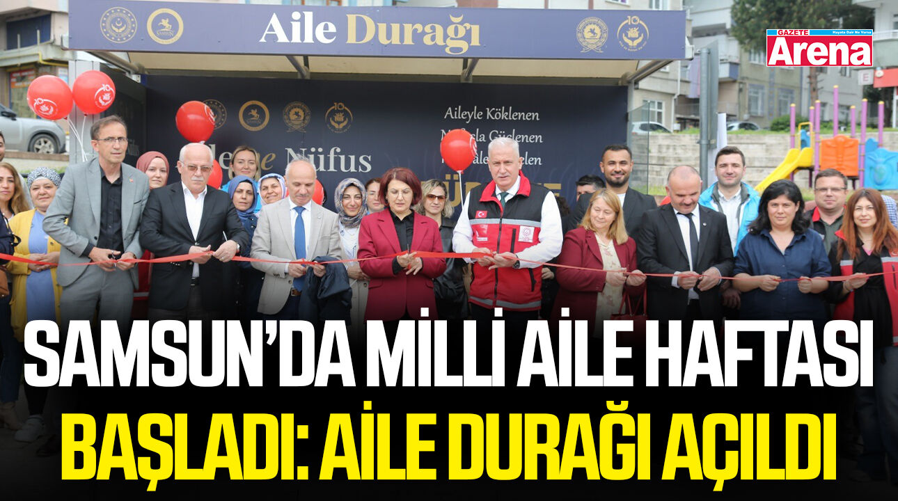 Samsun’da Milli Aile Haftası başladı: Aile Durağı açıldı