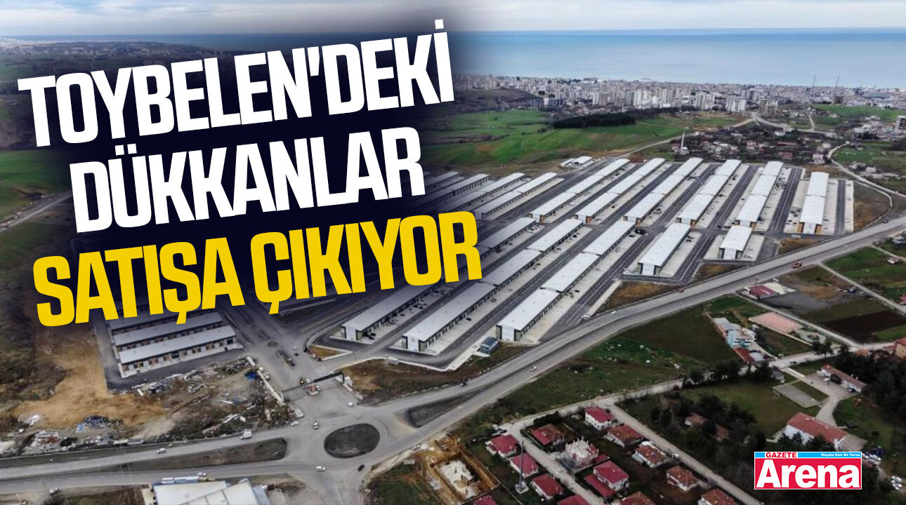 Toybelen'deki dükkanlar satışa çıkıyor