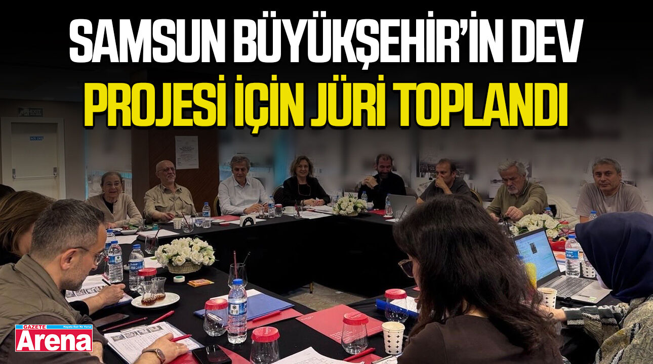 Samsun Büyükşehir’in dev projesi için jüri toplandı