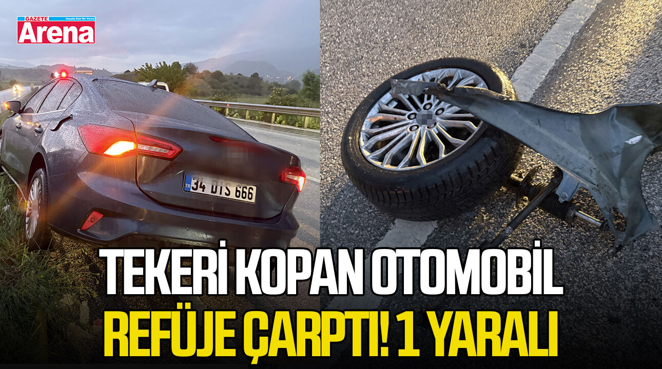 Tekeri kopan otomobil refüje çarptı! 1 yaralı