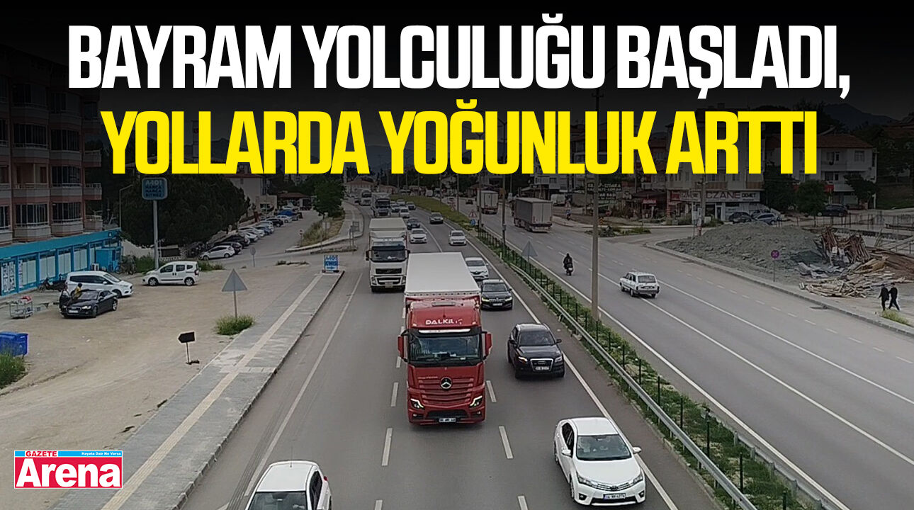 Bayram yolculuğu başladı, yollarda yoğunluk arttı