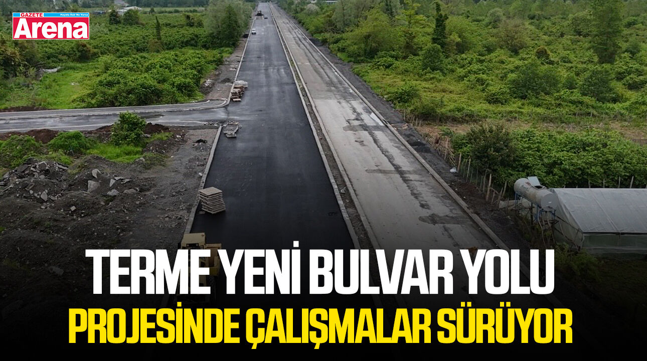 Terme Yeni Bulvar Yolu Projesinde çalışmalar sürüyor