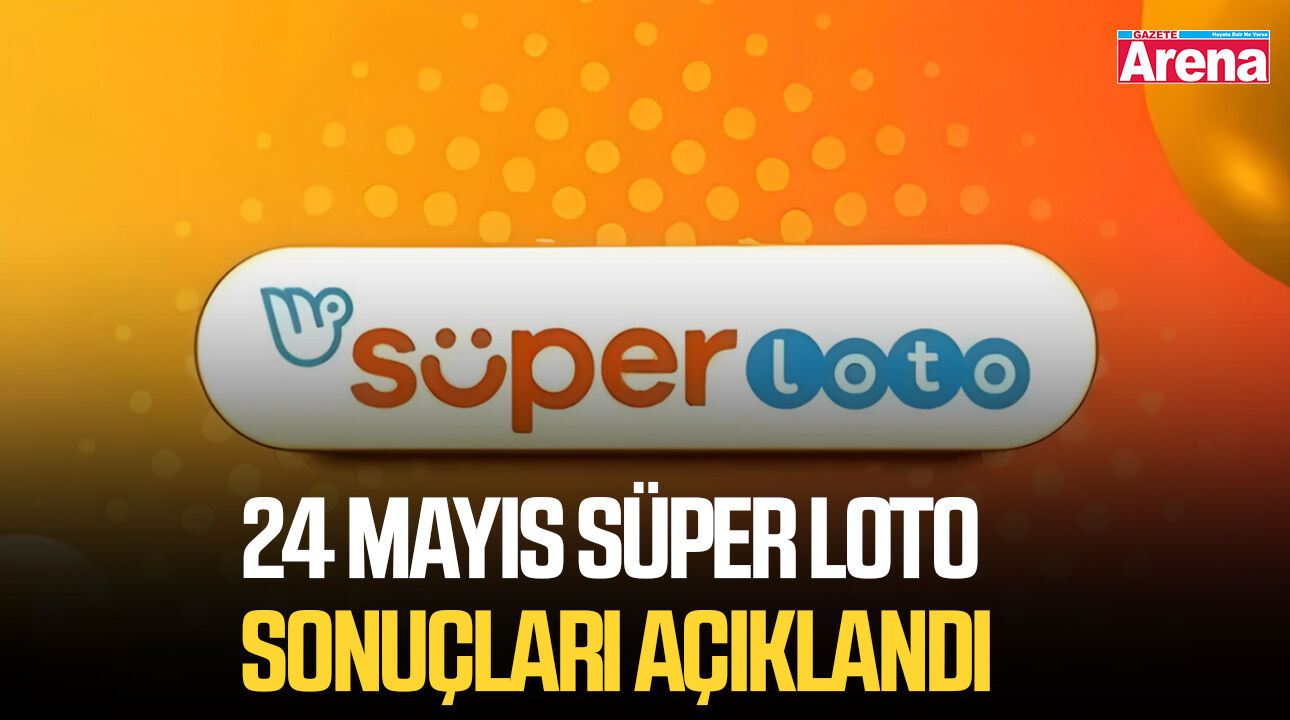 24 Mayıs Süper Loto sonuçları açıklandı