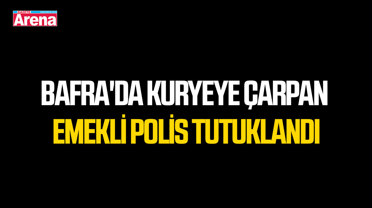 Bafra'da kuryeye çarpan emekli polis tutuklandı