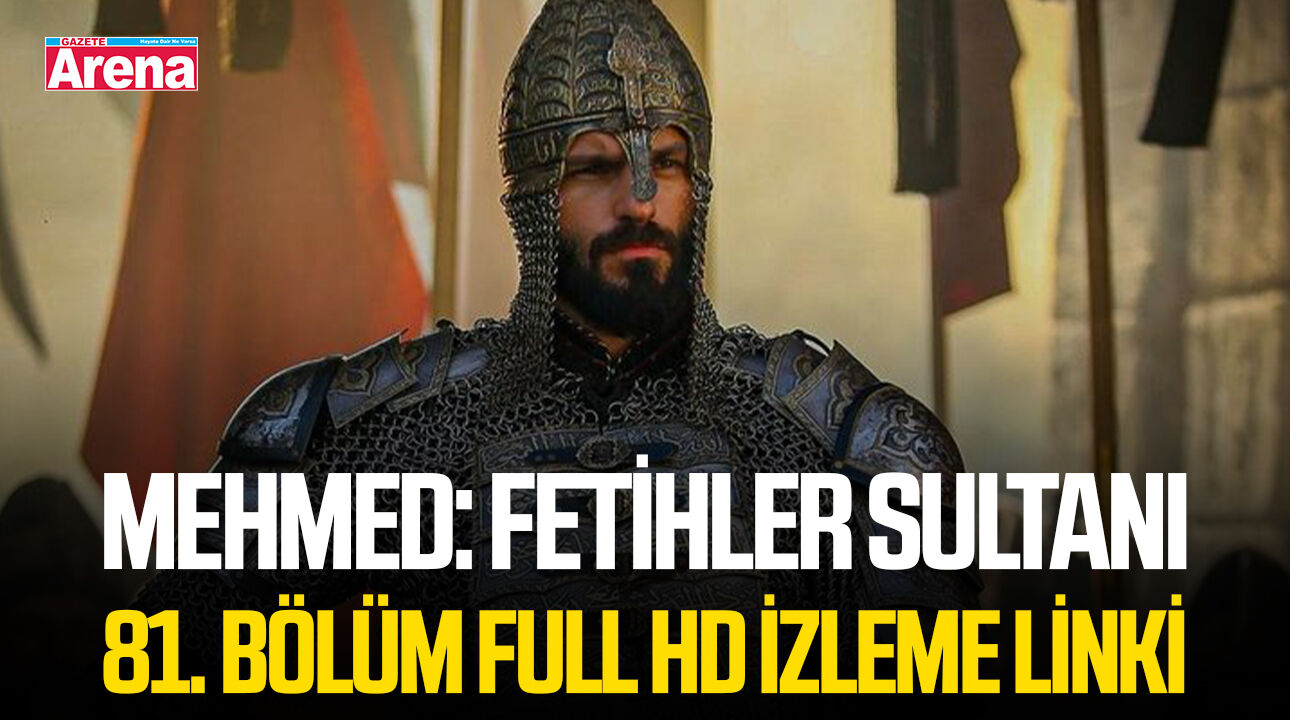 Mehmed: Fetihler Sultanı 81. bölüm full HD izleme linki