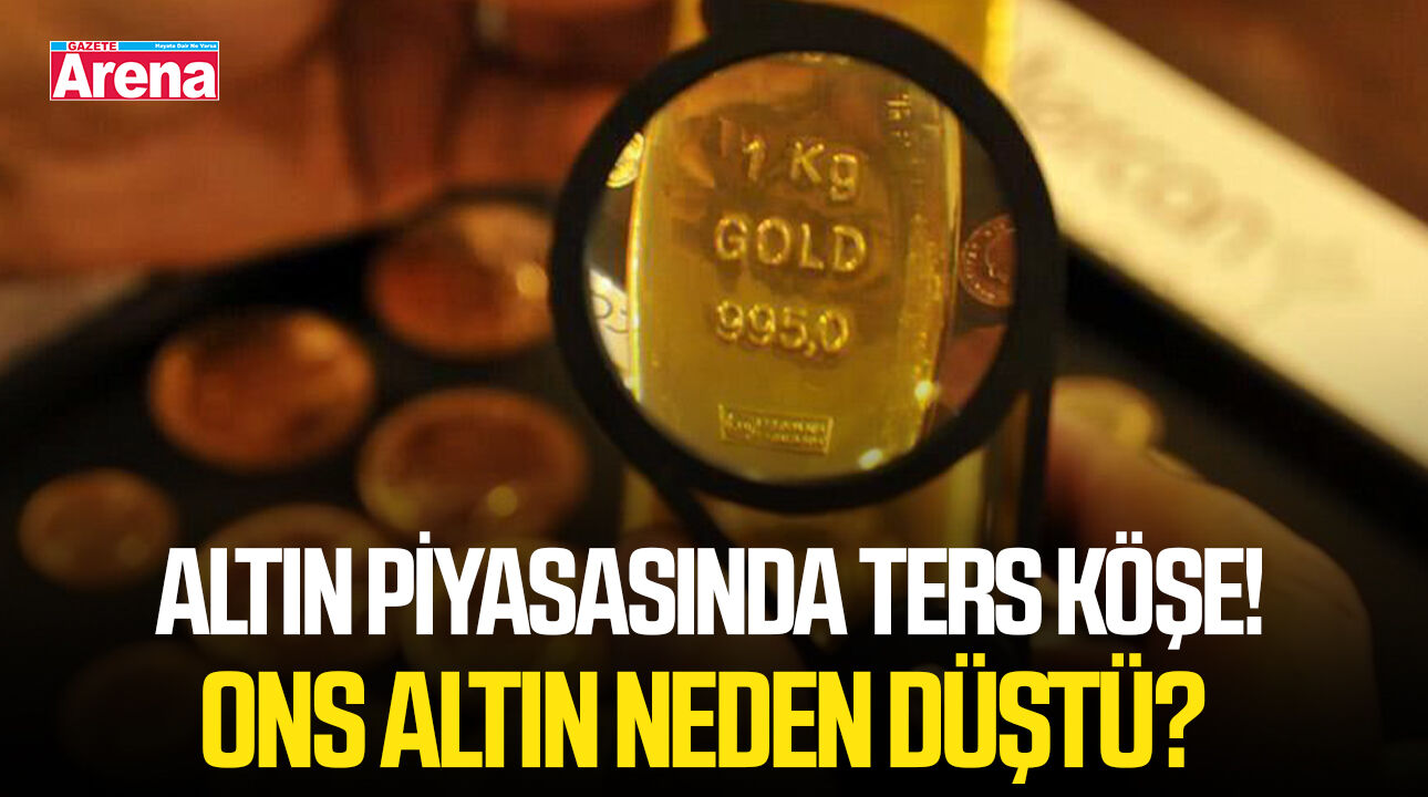 Altın piyasasında ters köşe! Ons altın neden düştü?