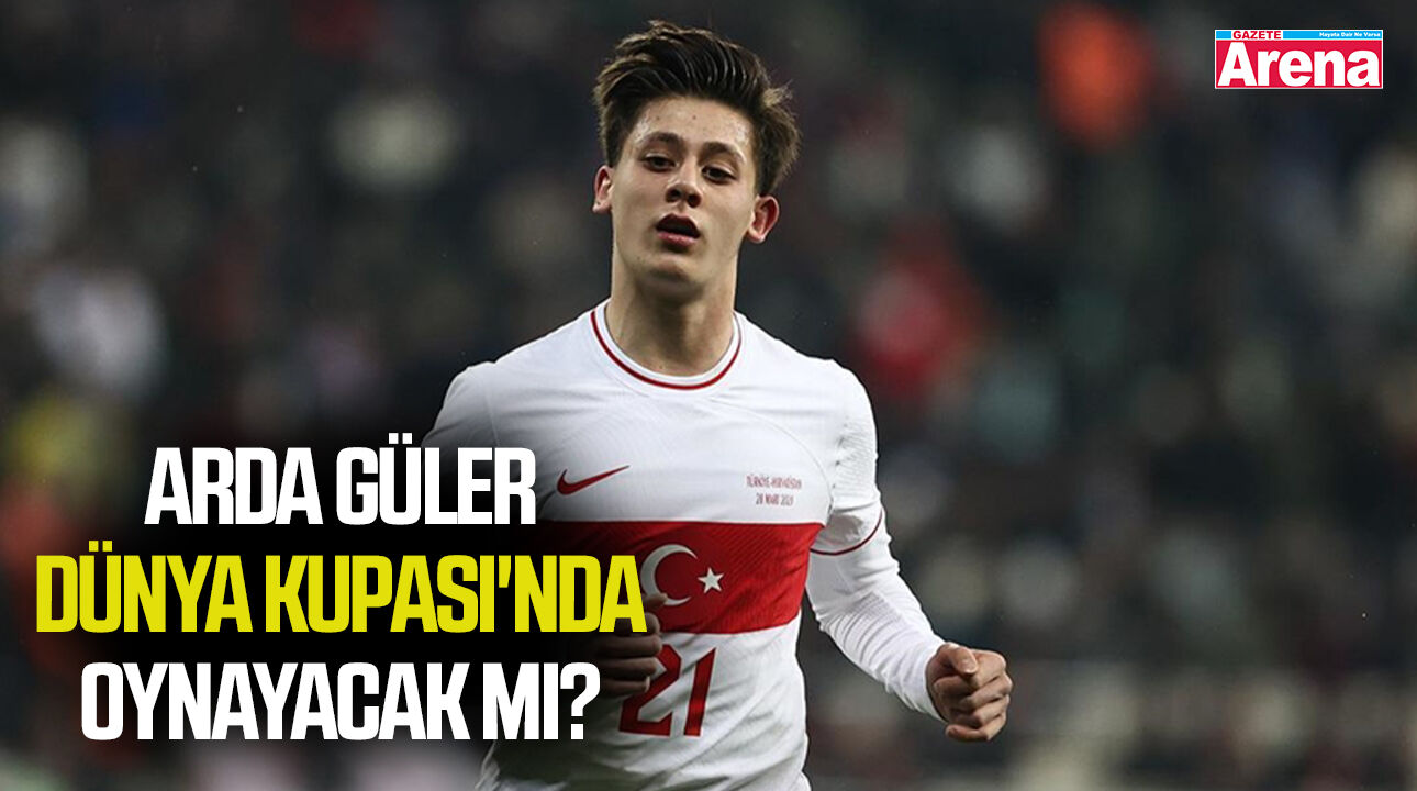 Arda Güler'den Dünya Kupası'nda oynayacak mı?