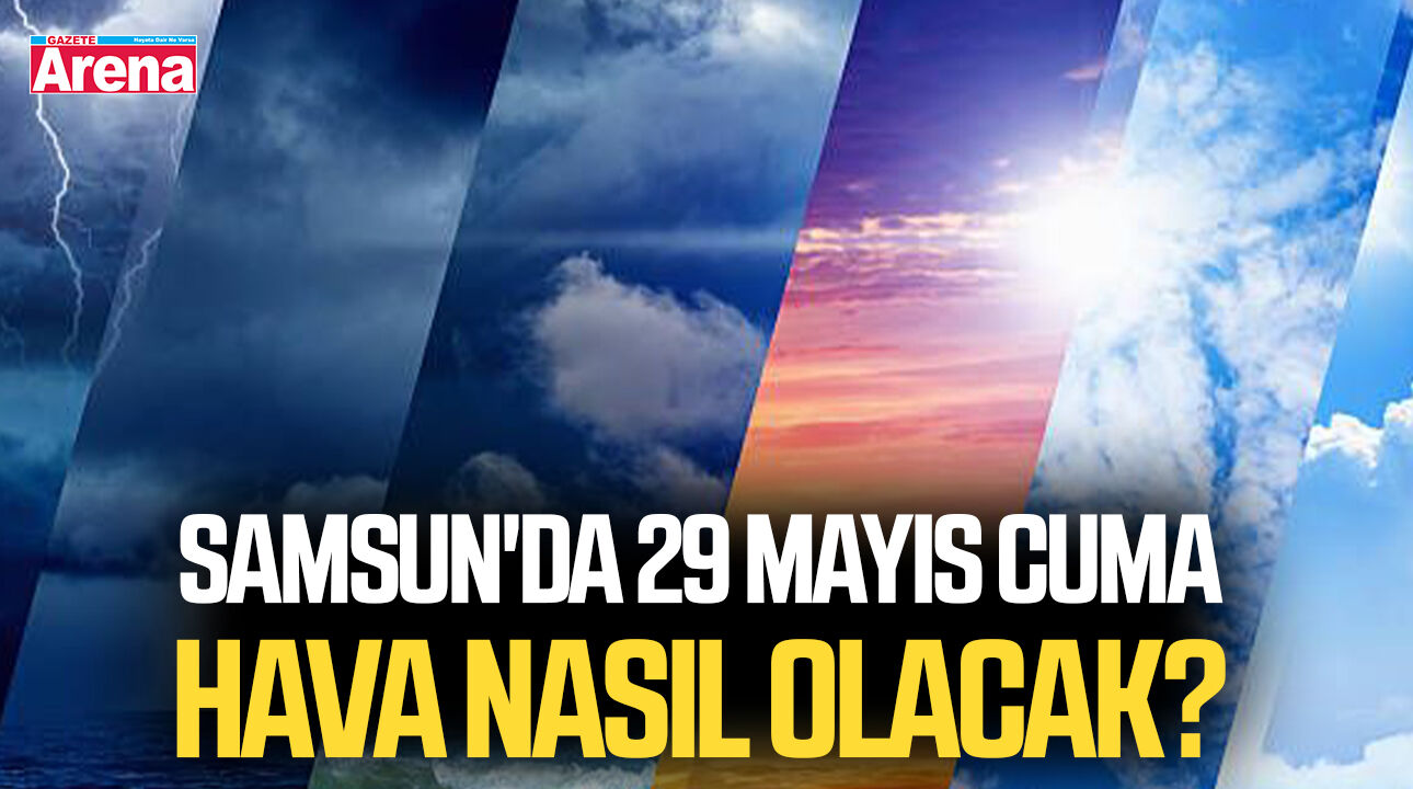 Samsun'da 29 Mayıs Cuma hava nasıl olacak?