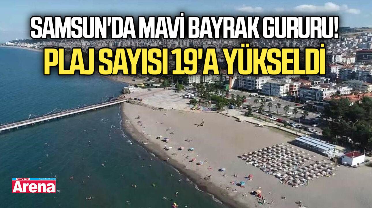 Samsun'da mavi bayrak gururu! Plaj sayısı 19'a yükseldi