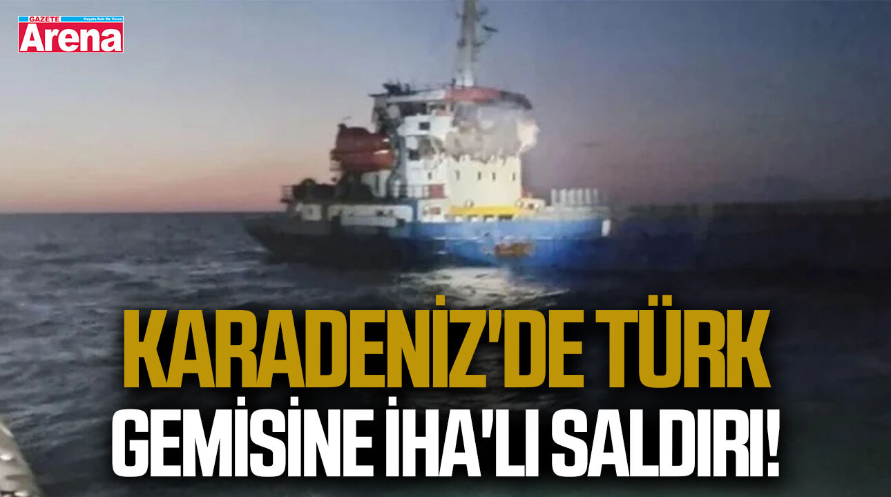 Karadeniz'de Türk gemisine İHA'lı saldırı!