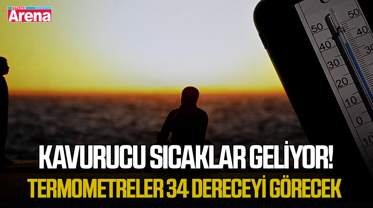 Kavurucu sıcaklar geliyor! Termometreler 34 dereceyi görecek