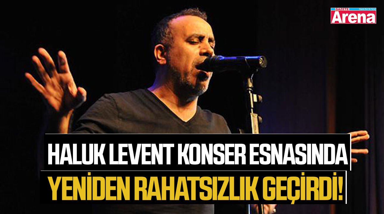 Haluk Levent konser esnasında yeniden rahatsızlık geçirdi!