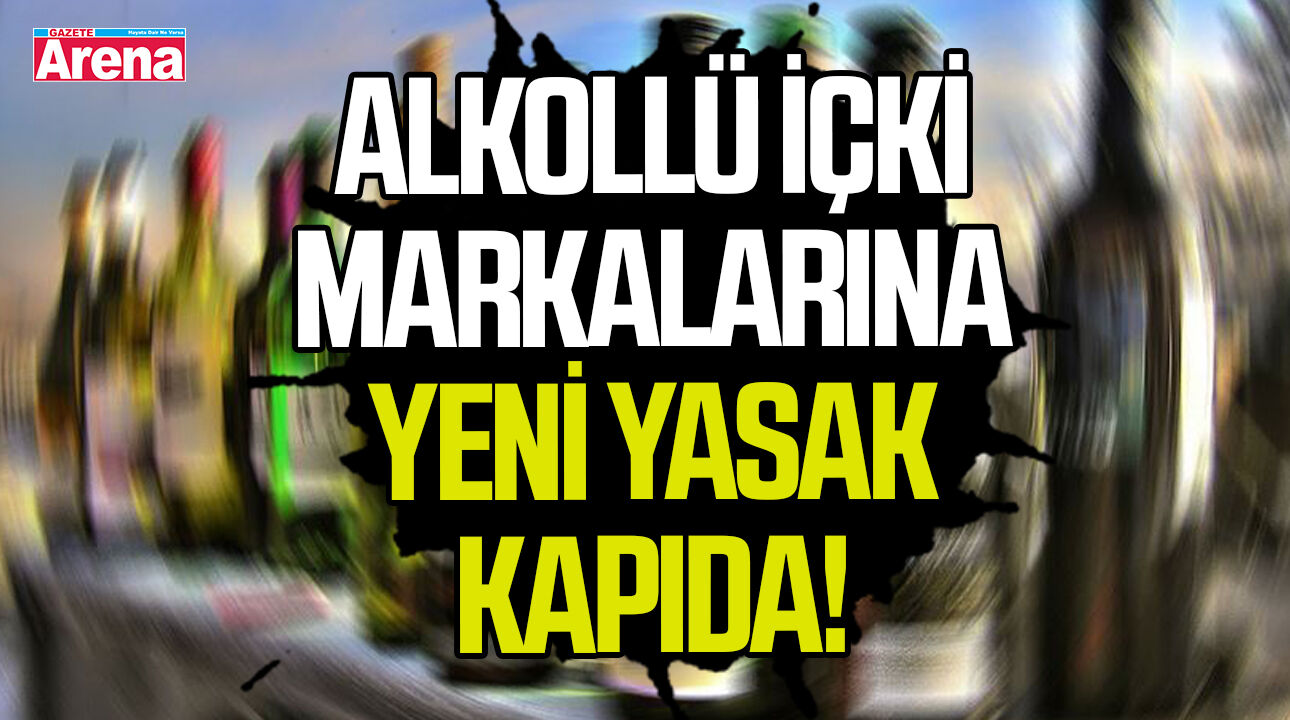 Alkollü içki markalarına yeni yasak kapıda!