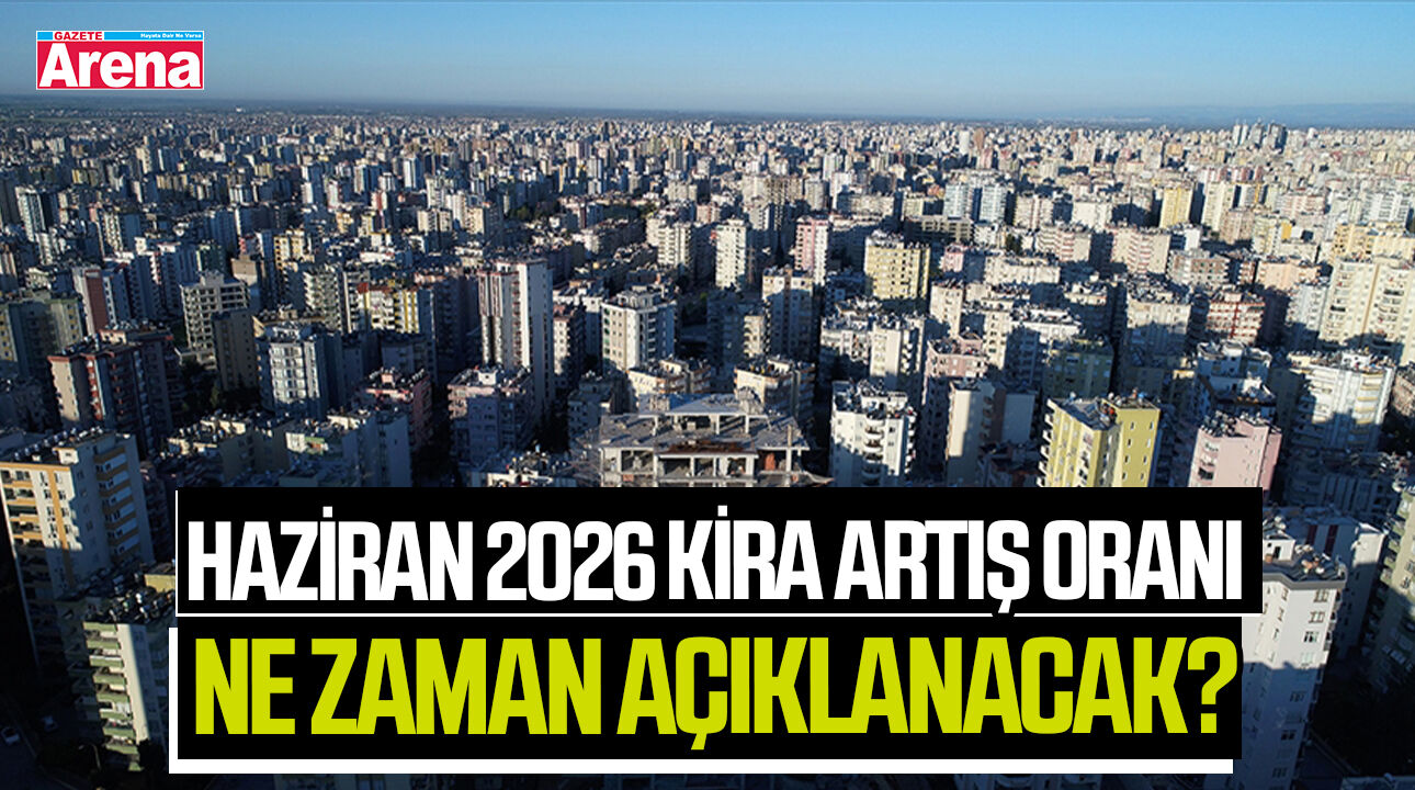 Haziran 2026 kira artış oranı ne zaman açıklanacak?
