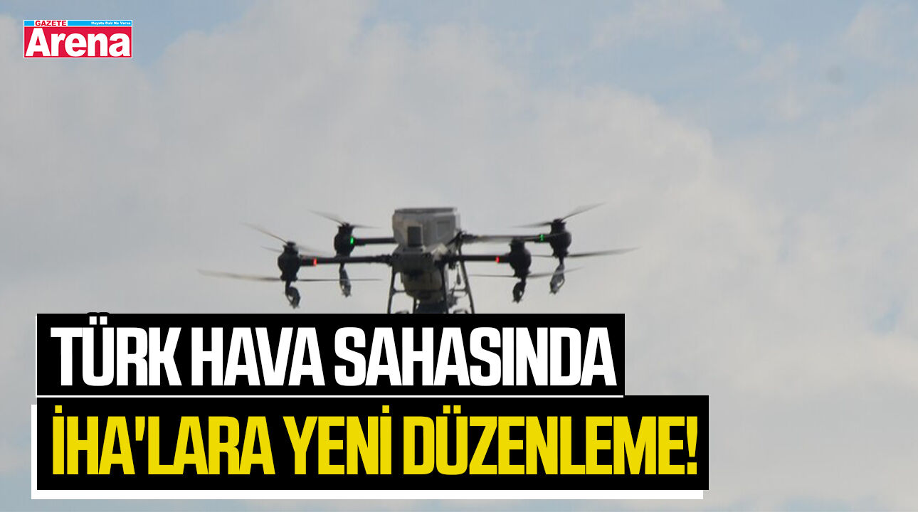 Türk hava sahasında İHA'lara yeni düzenleme!