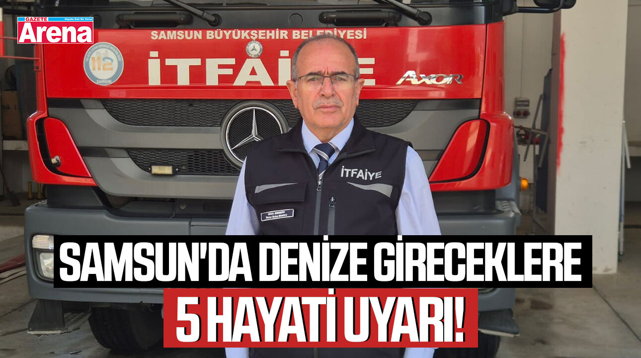 Samsun'da denize gireceklere 5 hayati uyarı!
