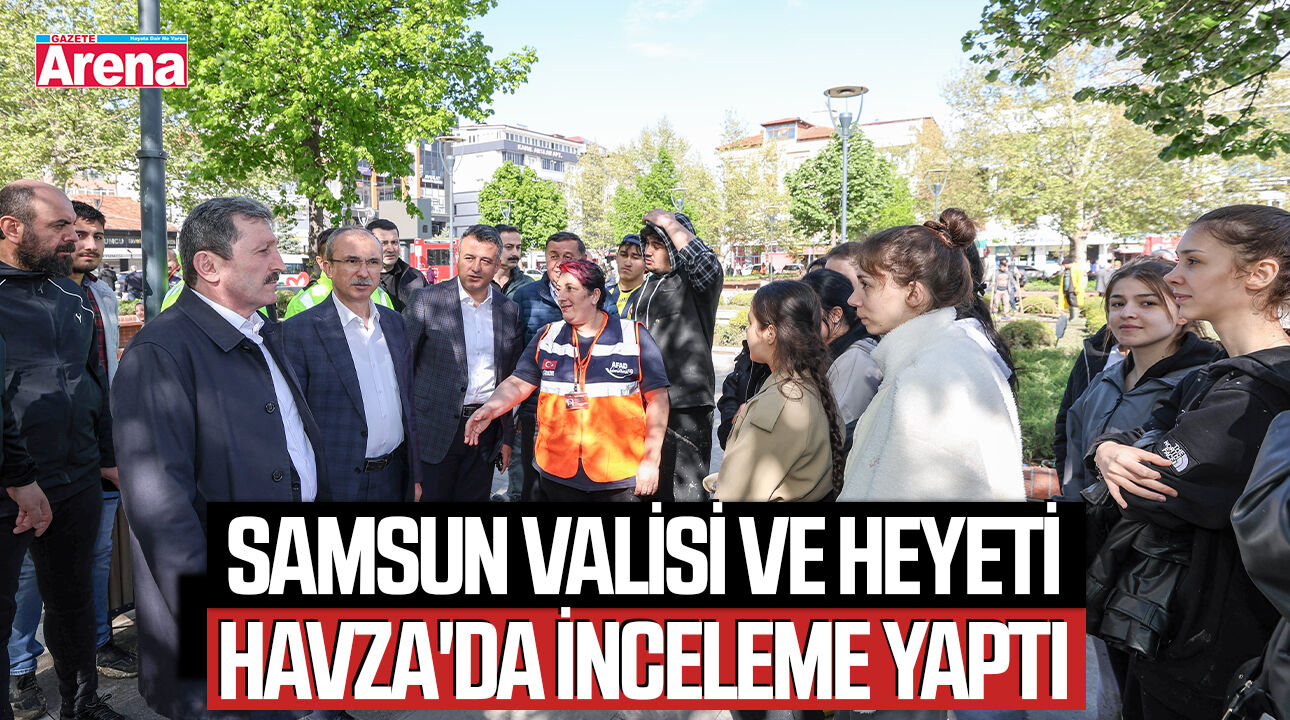 Orhan Tavlı ve heyeti Havza’da incelemelerde bulundu