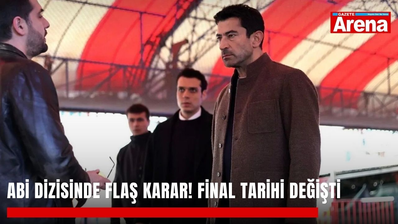 Abi dizisinde flaş karar! Final tarihi değişti