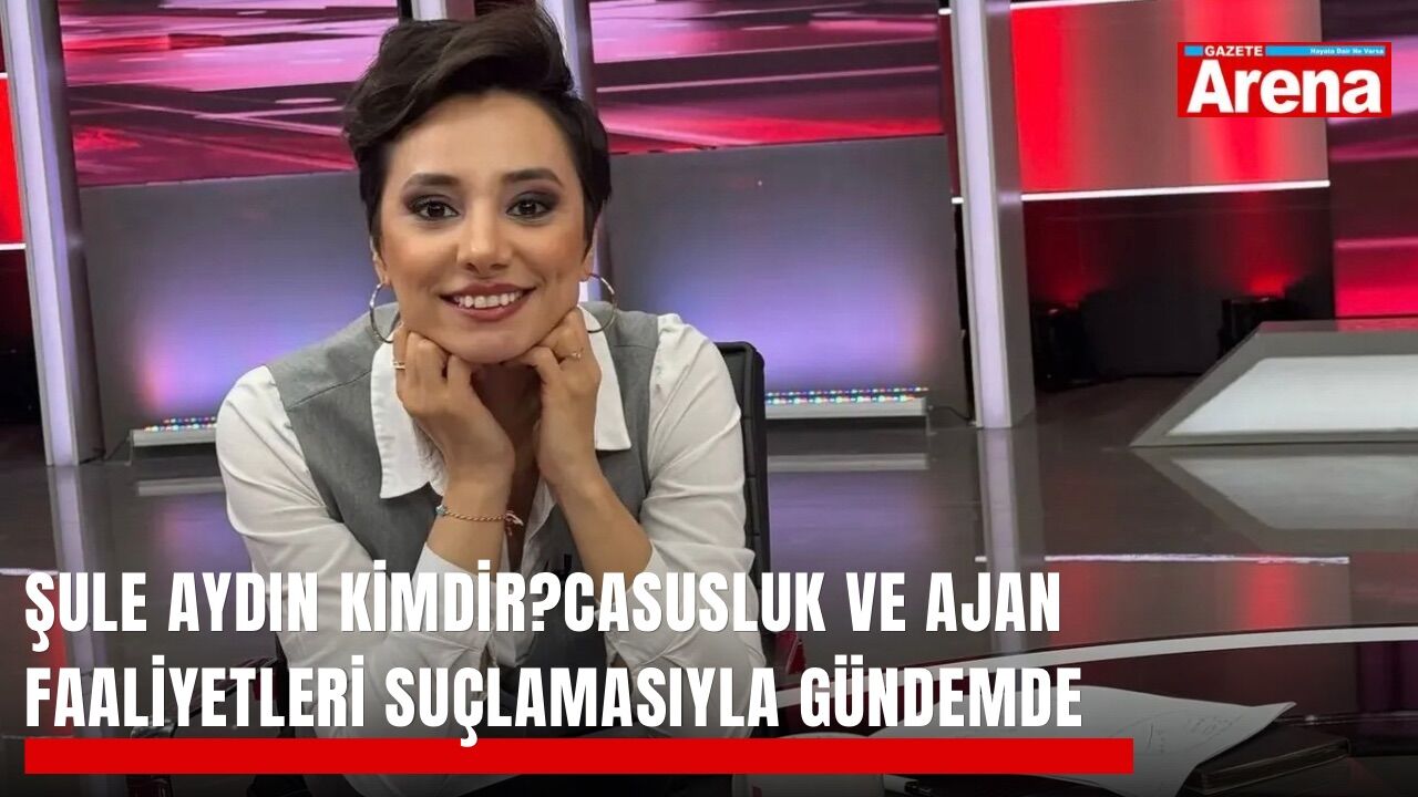 Şule Aydın kimdir? Casusluk suçlamasıyla gündemde