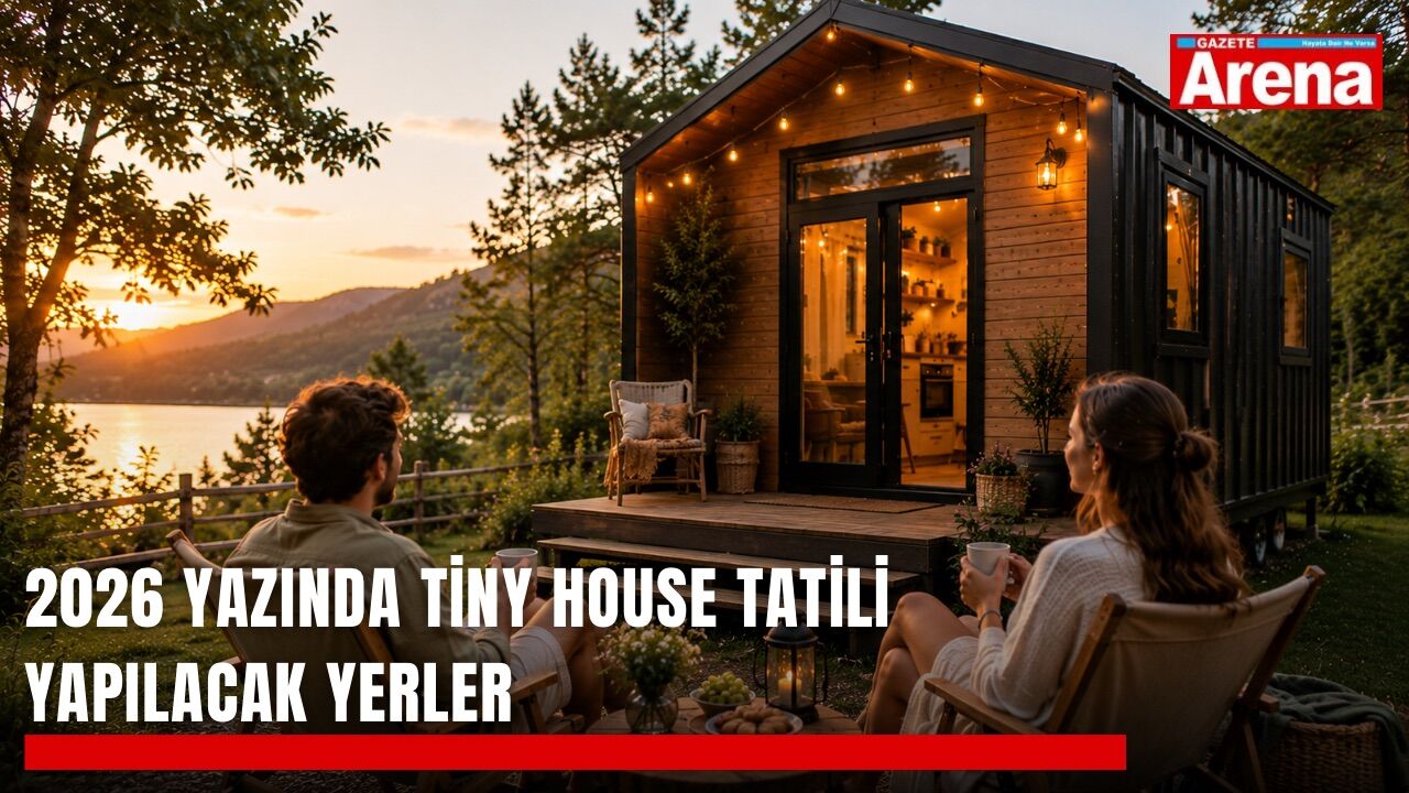 2026 yazında tiny house tatili yapılacak yerler