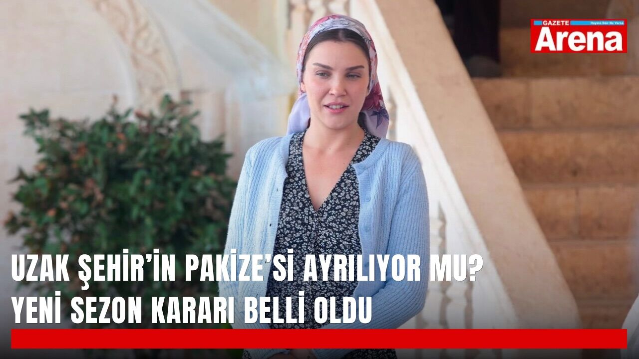 Uzak Şehir’in Pakize’si ayrılıyor mu? Yeni sezon kararı belli oldu