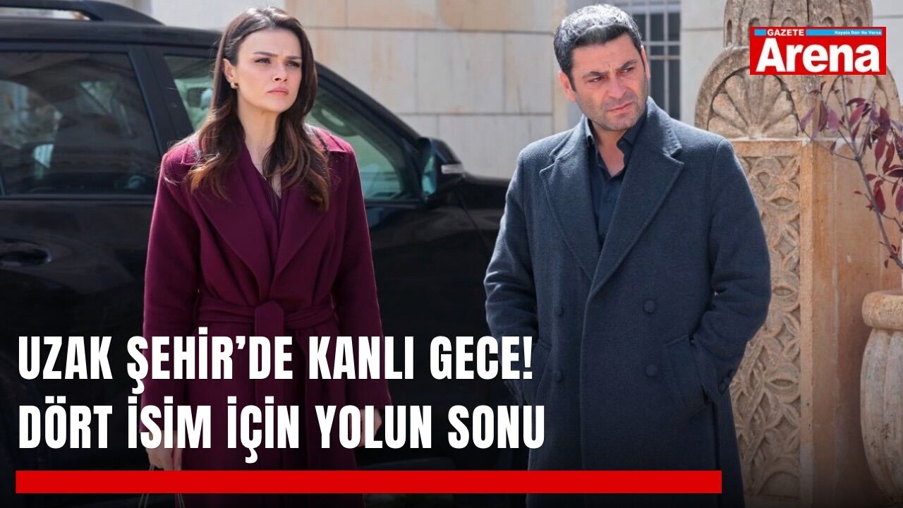 Uzak Şehir’de kanlı gece! Dört isim için yolun sonu