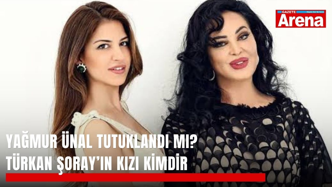 Yağmur Ünal tutuklandı mı? Türkan Şoray’ın kızı kimdir