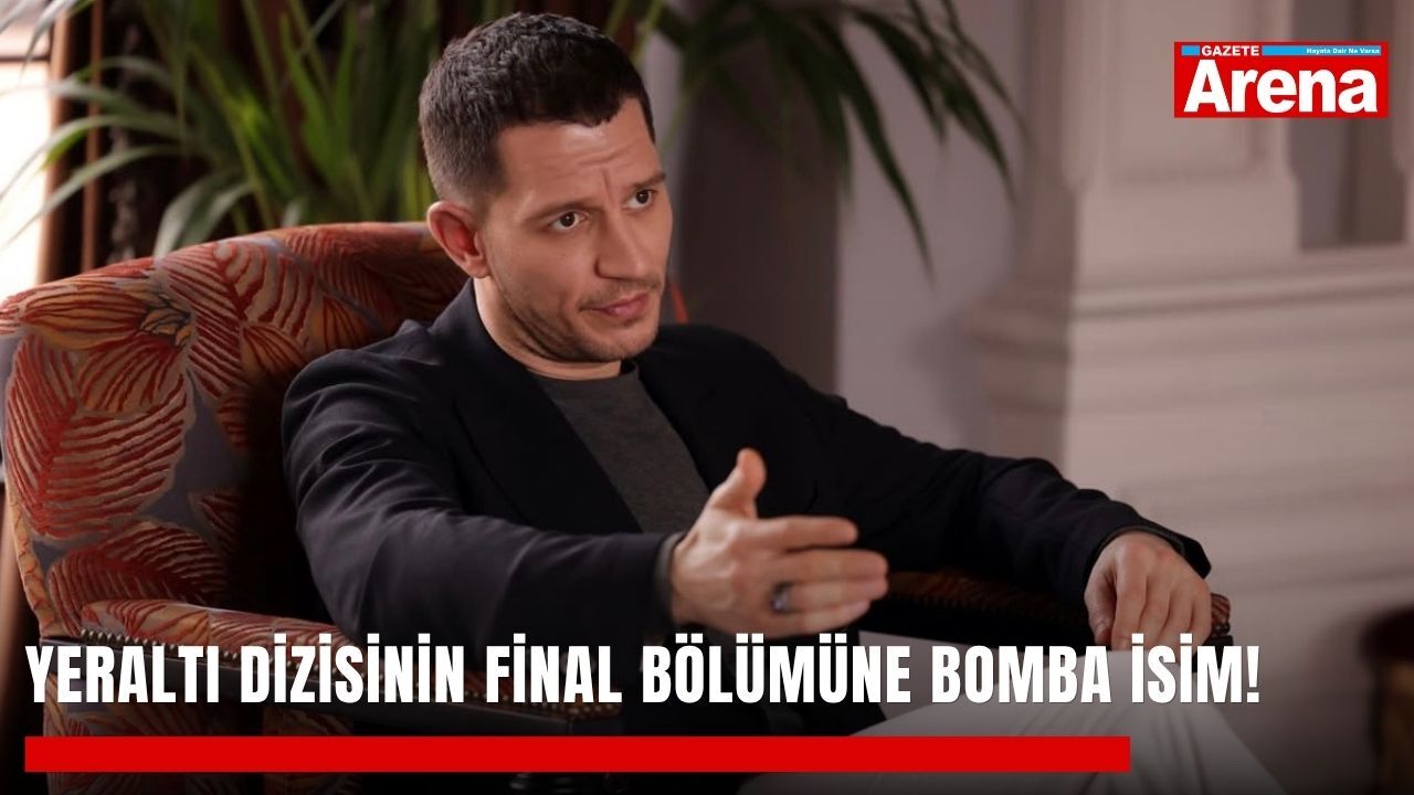 Yeraltı dizisinin final bölümüne bomba isim!