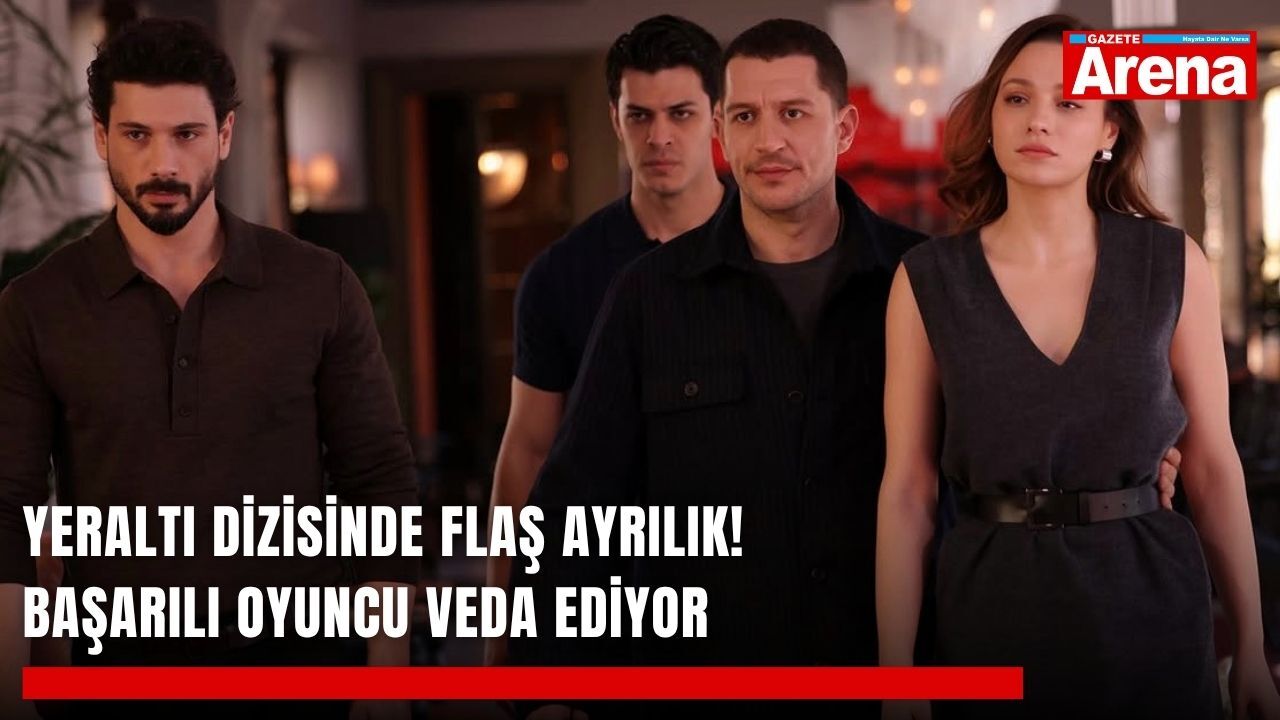 Yeraltı dizisinde flaş ayrılık! Başarılı oyuncu veda ediyor