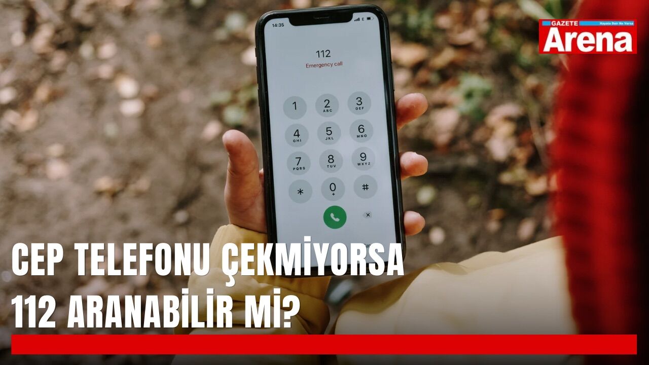 Cep telefonu çekmiyorsa 112 aranabilir mi?