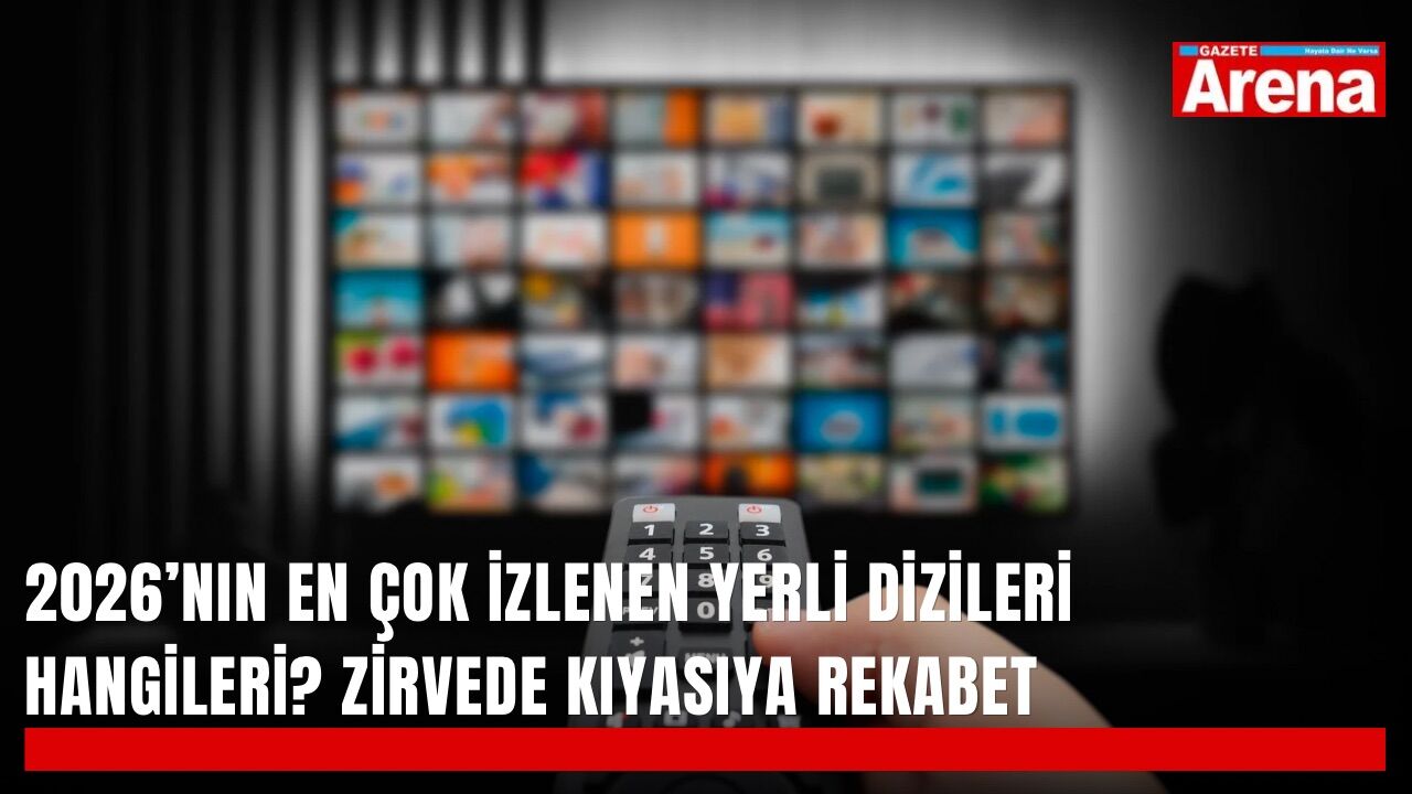 2026’nın en çok izlenen yerli dizileri hangileri? Zirvede kıyasıya rekabet