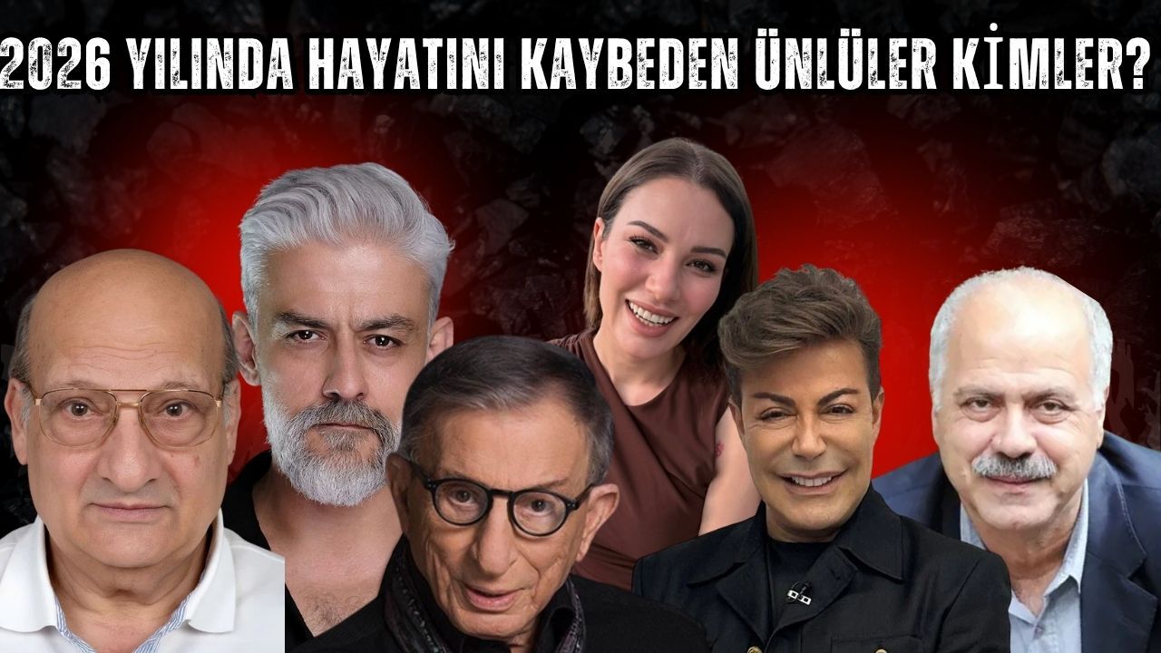 2026 yılında hayatını kaybeden ünlüler kimler?