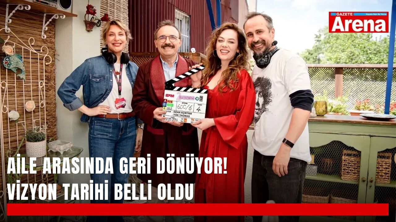 Aile Arasında geri dönüyor! Vizyon tarihi belli oldu