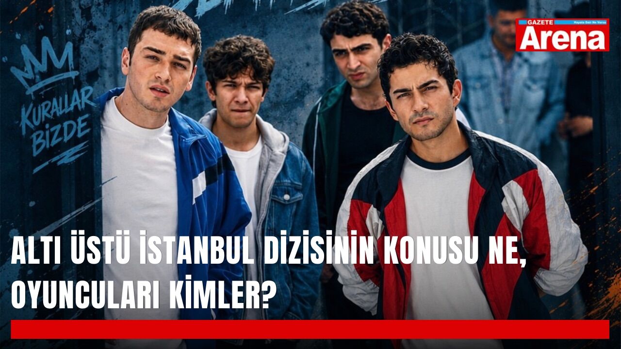 Altı Üstü İstanbul dizisinin konusu ne, oyuncuları kimler?