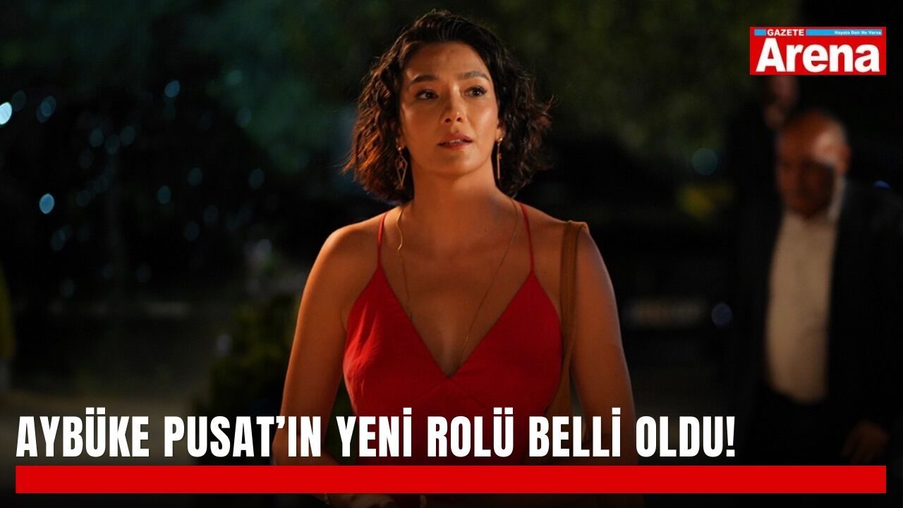 Aybüke Pusat’ın yeni rolü belli oldu!