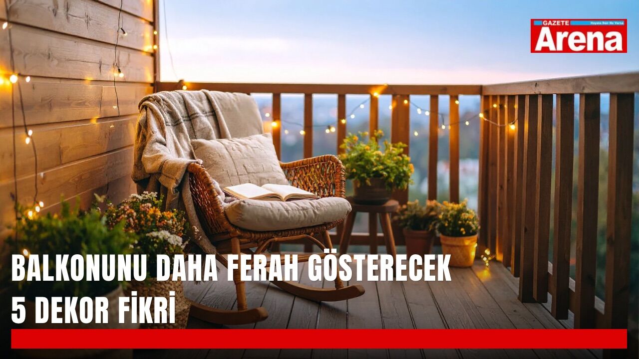 Balkonunu daha ferah gösterecek 5 dekor fikri