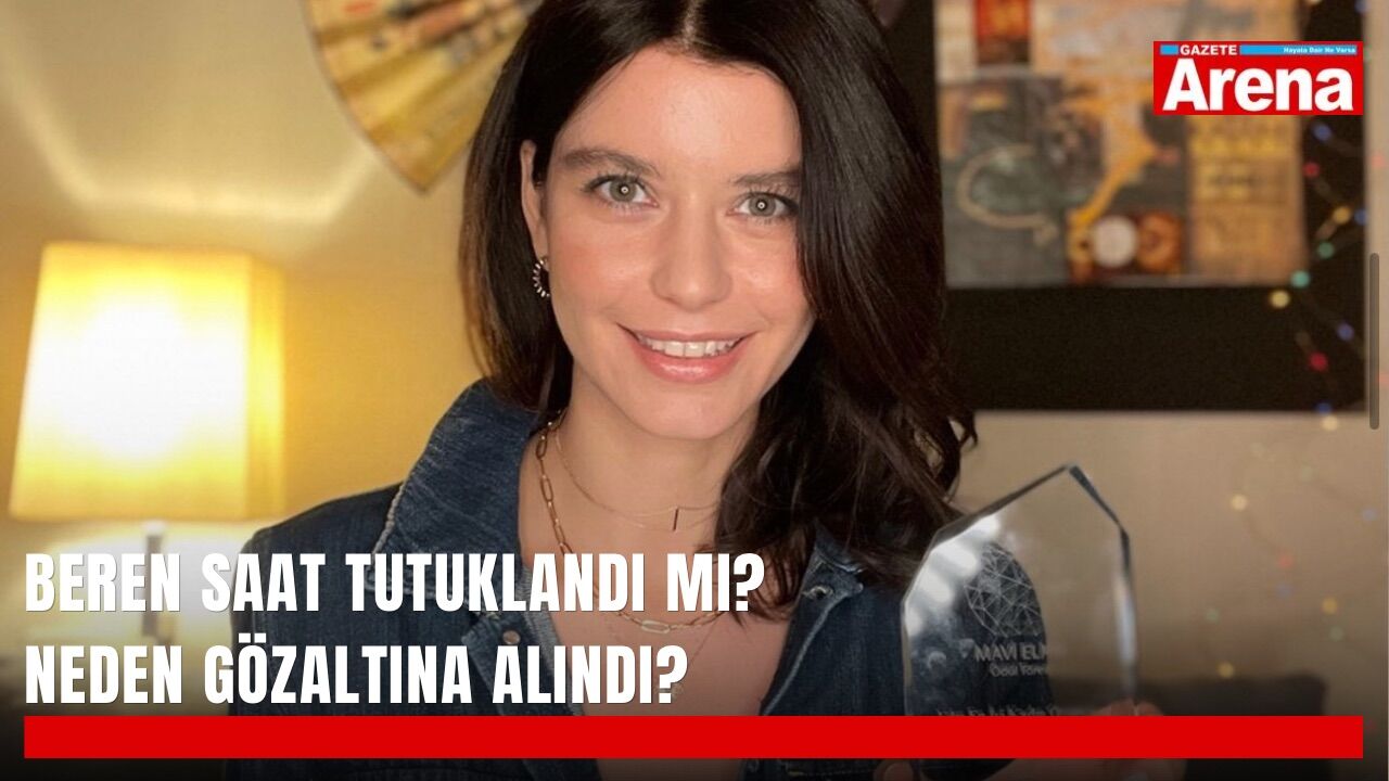 Beren Saat tutuklandı mı? Neden gözaltına alındı?