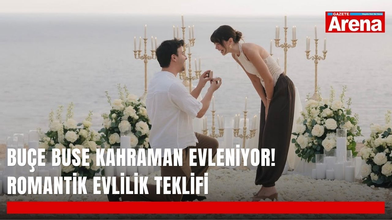 Buçe Buse Kahraman evleniyor! Romantik evlilik teklifi