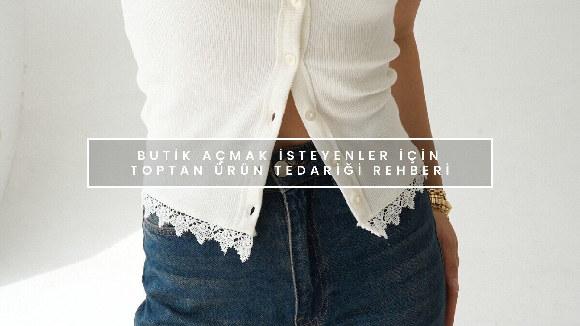 Butik Açmak İsteyenler İçin Toptan Ürün Tedariği Rehberi
